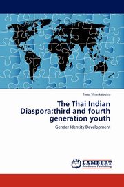 The Thai Indian Diaspora;third and fourth generation youth, Virankabutra Tresa