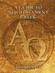 A Guide to New Testament Greek, Penner Erwin