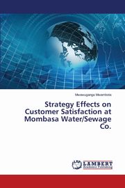 ksiazka tytu: Strategy Effects on Customer Satisfaction at Mombasa Water/Sewage Co. autor: Mwambota Mwawuganga