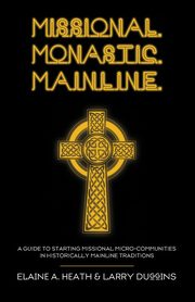 Missional. Monastic. Mainline., Heath Elaine A.