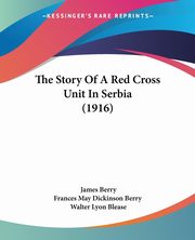 The Story Of A Red Cross Unit In Serbia (1916), Berry James