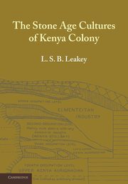 The Stone Age Cultures of Kenya Colony, Leakey L. S. B.