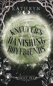 The Knitter's Guide to Banishing Boyfriends, Moon Kathryn