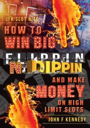 How to win BIG and Make Money on High Limit Slots, Kennedy John F.