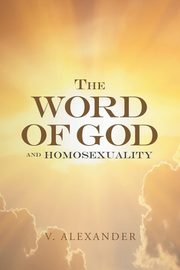 The Word of God and Homosexuality, Alexander V.