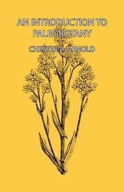 An Introduction to Paleobotany, Arnold Chester A.