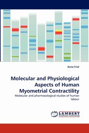Molecular and Physiological Aspects of Human Myometrial Contractility, Friel Anne