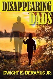 Disappearing Dads, DeRamus  Jr. Dwight E.