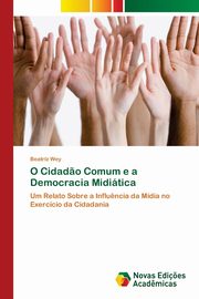 O Cidad?o Comum e a Democracia Miditica, Wey Beatriz