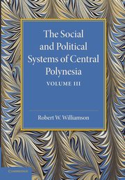 The Social and Political Systems of Central Polynesia, Williamson Robert W.