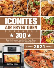 Iconites Air Fryer Oven Cookbook 2021, Bolen Matthew