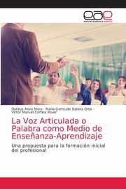 La Voz Articulada o Palabra como Medio de Ense?anza-Aprendizaje, Mora Mora Dahirys