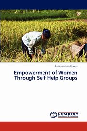 Empowerment of Women Through Self Help Groups, Begum Sultana Jehan