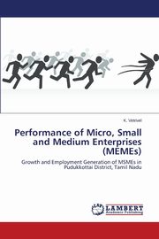 Performance of Micro, Small and Medium Enterprises (MEMEs), Vetrivel K.