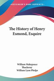 The History of Henry Esmond, Esquire, Thackeray William Makepeace