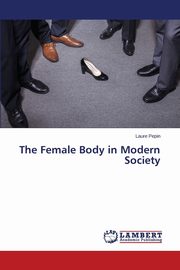 ksiazka tytu: The Female Body in Modern Society autor: Pepin Laure