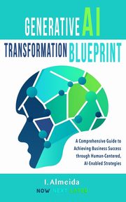 Generative AI Transformation Blueprint, Almeida I.