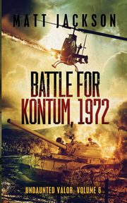 Battle of Kontum, 1972, Jackson Matt