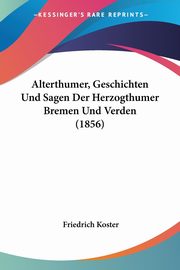 Alterthumer, Geschichten Und Sagen Der Herzogthumer Bremen Und Verden (1856), Koster Friedrich