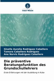 Die prventive Beratungsfunktion des Grundschullehrers, Rodrguez Caballero Giselle Aurelia