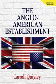 The Anglo-American Establishment - Original Edition, Quigley Carroll