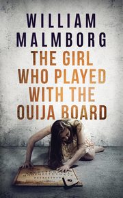 The Girl Who Played With The Ouija Board, Malmborg William