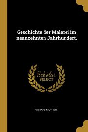 ksiazka tytu: Geschichte der Malerei im neunzehnten Jahrhundert. autor: Muther Richard