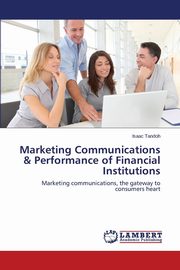 Marketing Communications & Performance of Financial Institutions, Tandoh Isaac