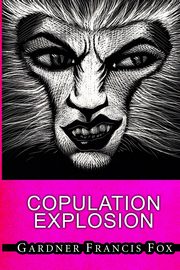 Copulation Explosion, Fox Gardner Francis