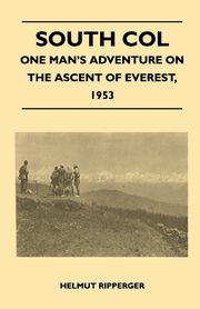 South Col - One Man's Adventure on the Ascent of Everest, 1953, Noyce Wilfrid