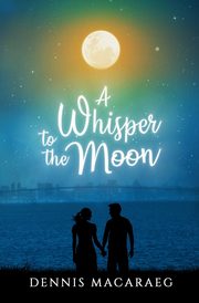 A Whisper to the Moon, Macaraeg Dennis