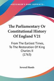 The Parliamentary Or Constitutional History Of England V21, Several Hands