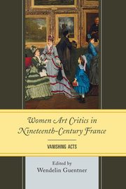 Women Art Critics in Nineteenth-Century France, Guentner Wendelin
