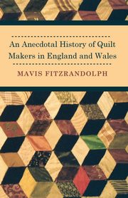 An Anecdotal History of Quilt Makers in England and Wales, Fitzrandolph Mavis