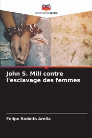 John S. Mill contre l'esclavage des femmes, Arella Felipe Rodolfo