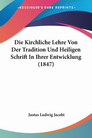 Die Kirchliche Lehre Von Der Tradition Und Heiligen Schrift In Ihrer Entwicklung (1847), Jacobi Justus Ludwig