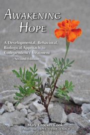 Awakening Hope. A Developmental, Behavioral, Biological Approach to Codependency Treatment., Cook Mary Crocker