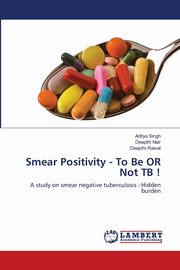 Smear Positivity - To Be OR Not TB !, Singh Aditya