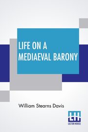 Life On A Mediaeval Barony, Davis William Stearns