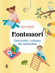 ksiazka tytu: Montessori wiczenia i zabawy dla maluchw autor: Wood Beth