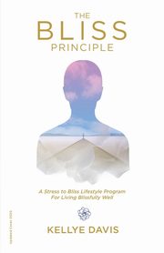 The Bliss Principle Updated Edition, Davis Kellye J