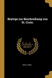 Beytrge zur Beschreibung von St. Croix., Hans West