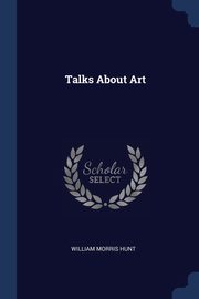 ksiazka tytu: Talks About Art autor: Hunt William Morris