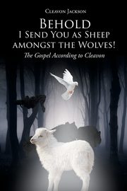 Behold-I Send You as Sheep amongst the Wolves!, Jackson Cleavon