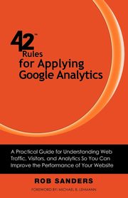 42 Rules for Applying Google Analytics, Sanders Rob