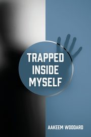 Trapped Inside Myself, Woodard Aakeem