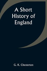 A Short History of England, Chesterton G. K.