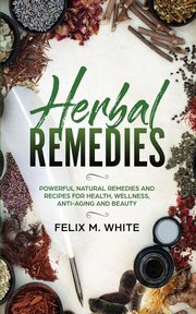 Herbal Remedies, White Felix  M.