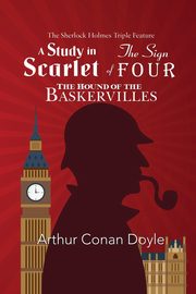 The Sherlock Holmes Triple Feature - A Study in Scarlet, The Sign of Four, and The Hound of the Baskervilles, Doyle Arthur Conan