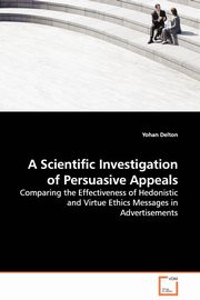 A Scientific Investigation of Persuasive Appeals - Comparing the Effectiveness of Hedonistic and Virtue Ethics Messages in Advertisements, Delton Yohan